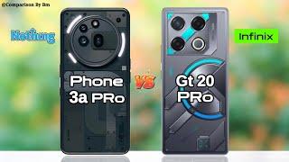 Nothing Phone 3a Pro Vs Infinix Gt 20 Pro 5G :- Full Comparison Specs