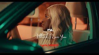 ru. “I THINK I LOVE YOU” (OFFICIAL LYRIC VIDEO)