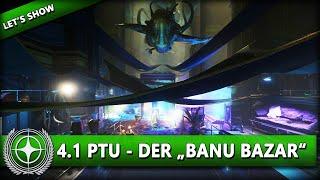 4.1 PTU - DER BANU BAZAR IM DETAIL ⭐ STAR CITIZEN 4.1 [Let's Show] Deutsch/German