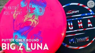 Reviewing the Discraft Big Z Luna - Putter Only Round - 900 Rated Disc Reviews