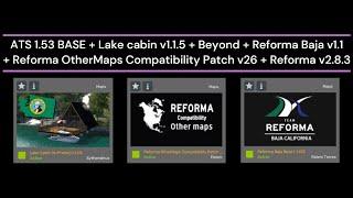 ATS 1.53 BASE + Lake cabin v1.1.5 + Beyond  Baja v1.1 + Reforma OtherMaps Patch v26 + Reforma v2.8.3