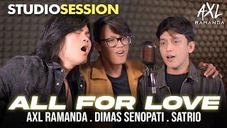 ALL FOR LOVE (COVER) - AXL RAMANDA, DIMAS SENOPATI, SATRIO SABDA TAMA | STUDIO SESSION