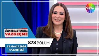 Didem Arslan Yılmaz'la Vazgeçme 878. Bölüm | 13 Mayıs 2024