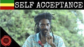 RASTA MAN SAYS | "YOU MUST HAVE TRUE SELF ACCEPTANCE"