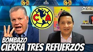 CLUB AMÉRICA CIERRA TRES REFUERZOS DE ÚLTIMA HORA | LLEGARON SIN QUE LOS VIERAS | CLUB AMÉRICA HOY