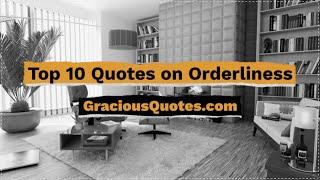 Top 10 Quotes on Orderliness - Gracious Quotes