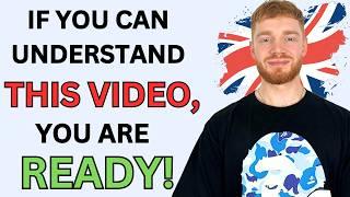 If you can understand this video, you're READY to COME to the UK!