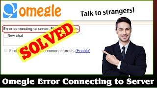 [FIXED] Omegle Error Connecting to Server Problem Issue