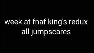 All jumpscares week at fnaf king's redux