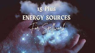 15 Plus Energy Sources for Your Spell Work!