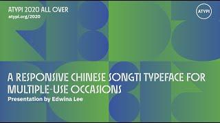 A Responsive Chinese SongTi Typeface for Multiple-Use Occasions | Edwina Lee | ATypI 2020 All Over