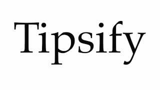 How to Pronounce Tipsify