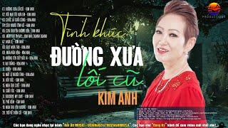 Kim Anh Chọn Lọc Hay Nhất - Đường Xưa Lối Cũ | Tình Khúc Hải Ngoại Kim Anh Hay Nhất Sự Nghiệp