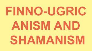 Finno-Ugric Anism and Shamanism