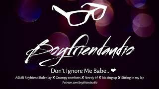 Don't Ignore Me Babe.. [Boyfriend Roleplay][Silent Treatment] ASMR