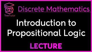 INTRODUCTION to PROPOSITIONAL LOGIC - DISCRETE MATHEMATICS