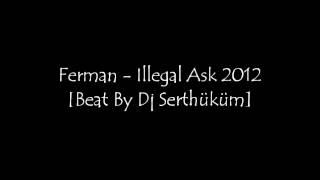 FERMAN - Illegal Ask 2012  [Beat By Dj Serthüküm]