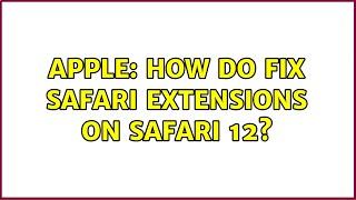 Apple: How do fix Safari extensions on Safari 12?