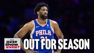 BREAKING: Joel Embiid to miss remainder of the season | Best Show Ever?