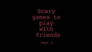 Scary games to play with friends || 2