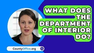 What Does The Department Of Interior Do? - CountyOffice.org