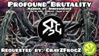 Profound Brutality - Oh My Gore, Tinnitus, & Raise It Up mashup (Requested by: CrayZFrogZ)