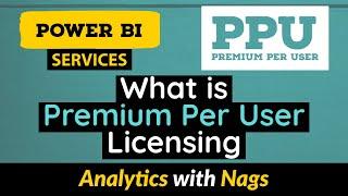 What is Premium Per User Licensing (PPU) in Power BI Service (14/30)