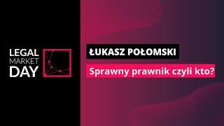 LMD2018: Łukasz Połomski "Sprawny prawnik czyli kto?"