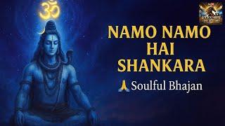 Namo Namo Hai Shankara  | Soulful Shiv Bhajan for Meditation & Peace | Har Har Mahadev Song 2025