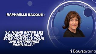 R.Bacqué : "La haine entre les descendants peut être mortelle pour une entreprise familiale !"