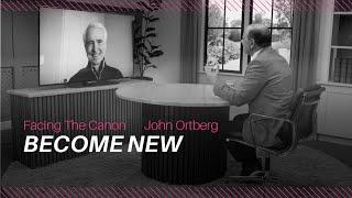 Become New: J.John interviews John Ortberg on Facing the Canon