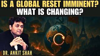 Is a Global Reset Imminent? What is changing? • Dr. Ankit Shah