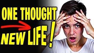 This SINGLE Thought Will CHANGE Your Life INSTANTLY!