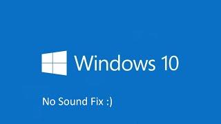 Windows 10 - No Sound Fix