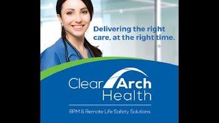 Clear Arch Health Remote Patient Monitoring & Remote Life Safety Telehealth Solutions