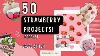 50 Strawberry Projects You Can Make NOW! | CROCHET | KNITTING | CROSS STITCH | QUILTING