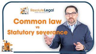 Employment | Common law severance vs statutory severance