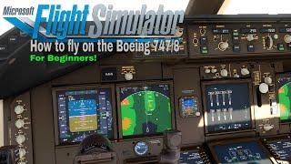 Microsft Flight Simulator 2020 - How to fly on the Boeing 747/8 - Beginners Tutorial 4k