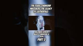 The Texas Chainsaw Massacre: The Legacy of Leatherface -Halloween Horror Nights 2024 (Part Two)