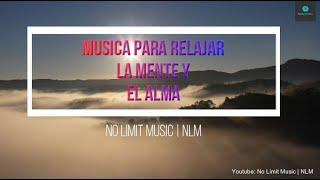 Musica para relajar la MENTE y el ALMA | Relaxing music for your mind and soul | No Limit Music NLM
