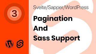 Creating #Svelte, #Sapper and #WordPress Website - Part 03 - Pagination And Sass Support