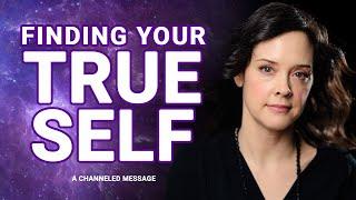 Finding Your TRUE SELF (A Channeled Message About Self-Realization)