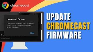 How to Update Firmware on Chromecast | Chromecast Firmware Update