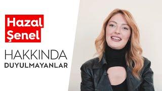 Hazal Şenel | Hakkında Duyulmayanlar