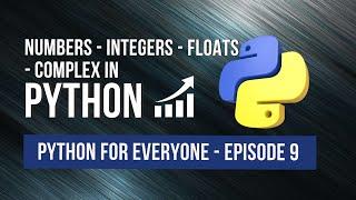 Numbers - Integers - Floats - Complex in Python - Python for Everyone