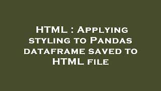 HTML : Applying styling to Pandas dataframe saved to HTML file