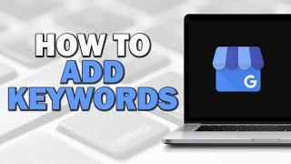 How To Add Keywords To Google My Business Profile (Quick Tutorial)