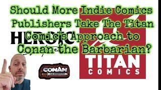 Should Other Indie Comics Publishers Take Titan Comics Approach to Conan the Barbarian?