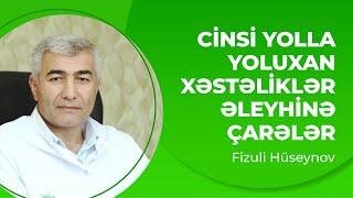 Cinsi yolla yoluxan xəstəliklər əleyhinə çarələr | Cinsi xəstəliklərə çarələr | Fizuli Hüseynov