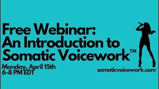 An Introduction to Somatic Voicework™ April 15 2024